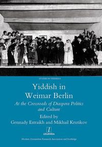 Cover image for Yiddish in Weimar Berlin: At the Crossroads of Diaspora Politics and Culture