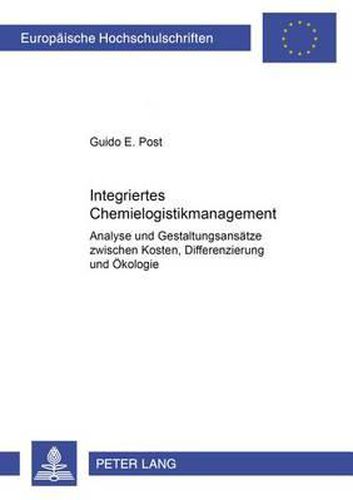 Cover image for Integriertes Chemielogistikmanagement: Analyse Und Gestaltungsansaetze Zwischen Kosten, Differenzierung Und Oekologie