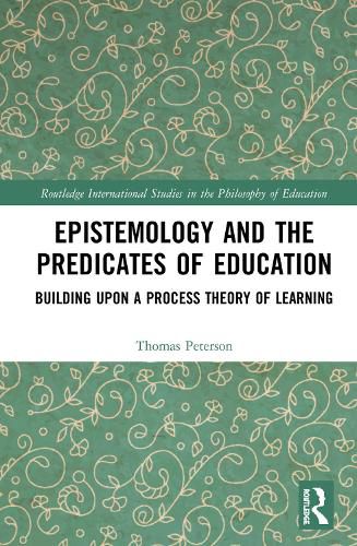 Cover image for Epistemology and the Predicates of Education: Building Upon a Process Theory of Learning