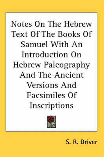 Cover image for Notes on the Hebrew Text of the Books of Samuel with an Introduction on Hebrew Paleography and the Ancient Versions and Facsimiles of Inscriptions