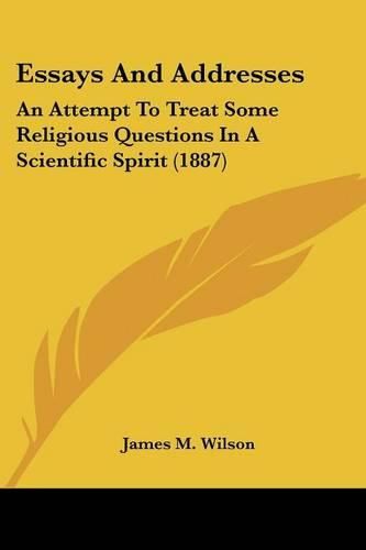 Cover image for Essays and Addresses: An Attempt to Treat Some Religious Questions in a Scientific Spirit (1887)