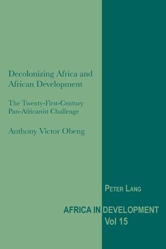 Cover image for Decolonizing Africa and African Development: The Twenty-First-Century Pan-Africanist Challenge