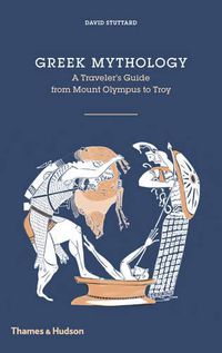 Cover image for Greek Mythology: A Traveller's Guide from Mount Olympus to Troy
