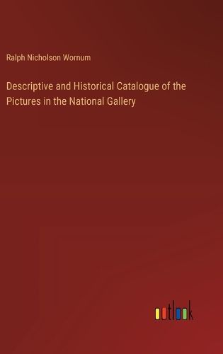 Descriptive and Historical Catalogue of the Pictures in the National Gallery