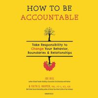 Cover image for How to Be Accountable: Take Responsibility to Change Your Behavior, Boundaries & Relationships