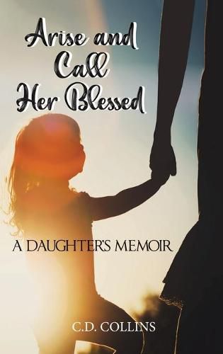 Cover image for Arise and Call Her Blessed: A Daughter's Memoir