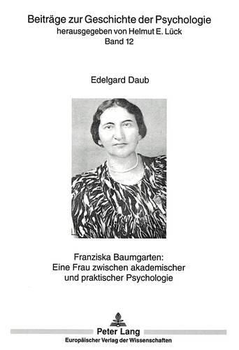 Cover image for Franziska Baumgarten: Eine Frau Zwischen Akademischer Und Praktischer Psychologie