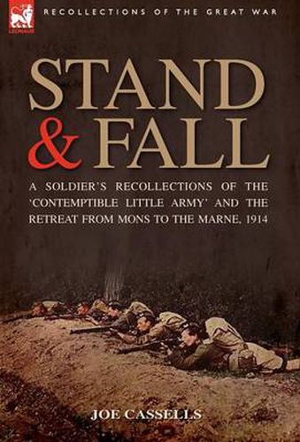 Cover image for Stand & Fall: A Soldier's Recollections of the 'Contemptible Little Army' and the Retreat from Mons to the Marne, 1914