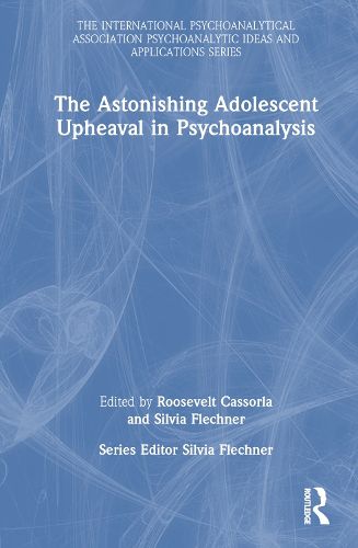 Cover image for The Astonishing Adolescent Upheaval in Psychoanalysis