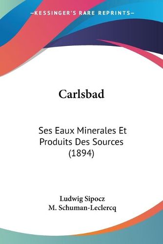 Cover image for Carlsbad: Ses Eaux Minerales Et Produits Des Sources (1894)