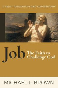 Cover image for Job: The Faith to Challenge God: A New Translation and Commentary