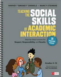 Cover image for Teaching the Social Skills of Academic Interaction, Grades 4-12: Step-by-Step Lessons for Respect, Responsibility, and Results