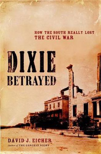 Cover image for Dixie Betrayed: How The South Really Lost The Civil War