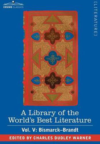 A Library of the World's Best Literature - Ancient and Modern - Vol. V (Forty-Five Volumes); Bismarck - Brandt
