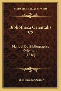 Cover image for Bibliotheca Orientalis V2: Manuel de Bibliographie Orientale (1846)