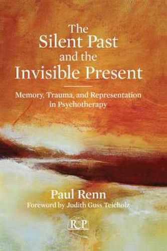 Cover image for The Silent Past and the Invisible Present: Memory, Trauma, and Representation in Psychotherapy