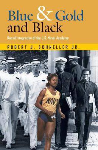 Cover image for Blue and Gold and Black: Racial Integration of the U.S. Naval Academy