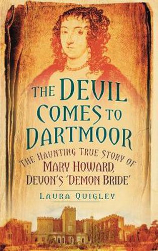 The Devil Comes to Dartmoor: The Amazing True Story of Mary Howard, Devon's 'Demon Bride