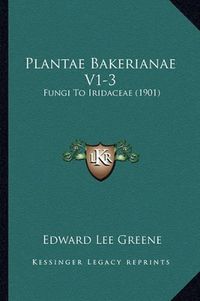 Cover image for Plantae Bakerianae V1-3: Fungi to Iridaceae (1901)