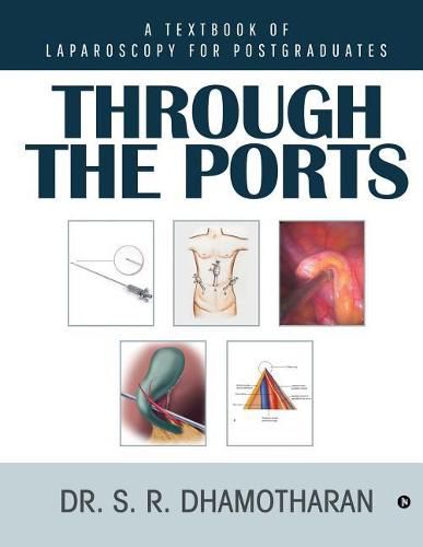 Cover image for Through the Ports: A Textbook of Laparoscopy for Postgraduates