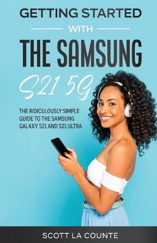 Cover image for Getting Started With the Samsung S21 5G: The Ridiculously Simple Guide to the Samsung S21 5G and S21 Ultra