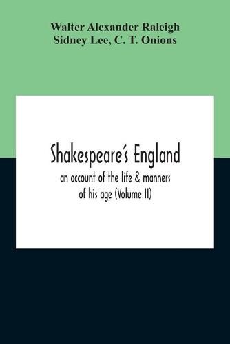 Shakespeare'S England: An Account Of The Life & Manners Of His Age (Volume Ii)