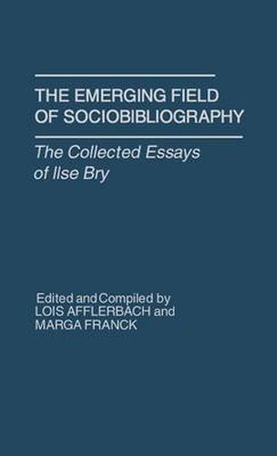 Cover image for The Emerging Field of Sociobibliography: The Collected Essays of Ilse Bry