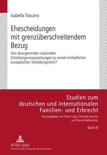 Cover image for Ehescheidungen Mit Grenzueberschreitendem Bezug: Von Divergierenden Nationalen Scheidungsvoraussetzungen Zu Einem Einheitlichen Europaeischen Scheidungsrecht?