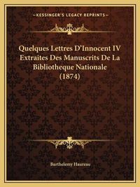 Cover image for Quelques Lettres D'Innocent IV Extraites Des Manuscrits de La Bibliotheque Nationale (1874)