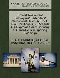 Cover image for Hotel & Restaurant Employees' Bartenders' International Union, A.F. of L., Et Al., Petitioners, V. Richards U.S. Supreme Court Transcript of Record with Supporting Pleadings