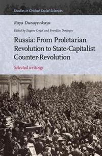 Cover image for Russia: From Proletarian Revolution to State-Capitalist Counter-Revolution: Selected writings