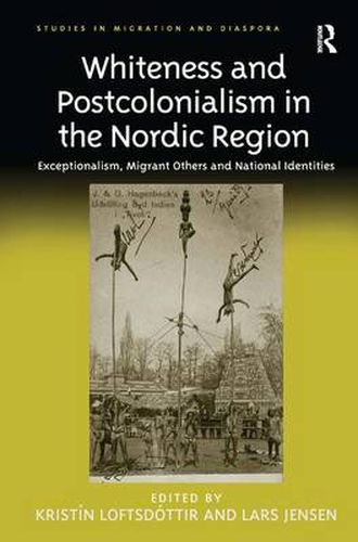 Cover image for Whiteness and Postcolonialism in the Nordic Region: Exceptionalism, Migrant Others and National Identities