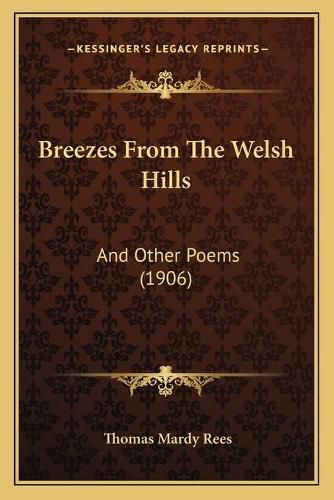 Breezes from the Welsh Hills: And Other Poems (1906)