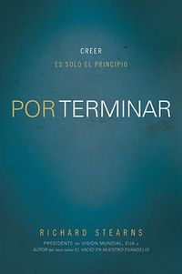 Cover image for Por terminar: Creer es solo el principio