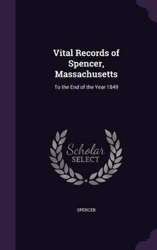 Cover image for Vital Records of Spencer, Massachusetts: To the End of the Year 1849