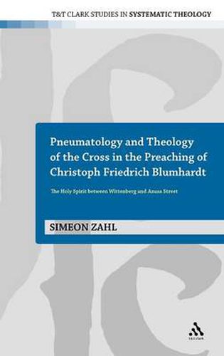 Cover image for Pneumatology and Theology of the Cross in the Preaching of Christoph Friedrich Blumhardt: The Holy Spirit Between Wittenberg and Azusa Street