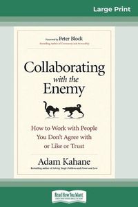 Cover image for Collaborating with the Enemy: How to Work with People You Don't Agree with or Like or Trust (16pt Large Print Edition)