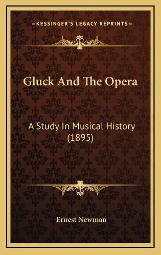 Gluck and the Opera: A Study in Musical History (1895)