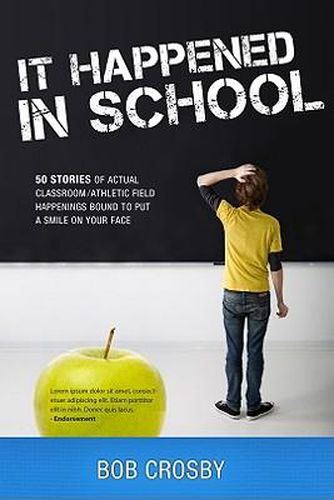 Cover image for It Happened in School: 50 Stories of Actual Classroom/Athletic Field Happenings Bound to Put a Smile on Your Face