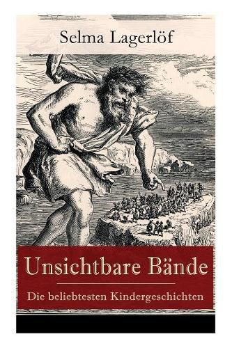 Unsichtbare B nde - Die beliebtesten Kindergeschichten: Peter Nord und Frau Fastenzeit + Reors Geschichte + Der Roman einer Fischersfrau + Mamsell Friederike + R merblut + Ein gefallener K nig + Ein Weihnachtsgast + Onkel Ruben und viel mehr