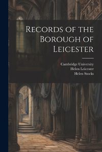 Cover image for Records of the Borough of Leicester