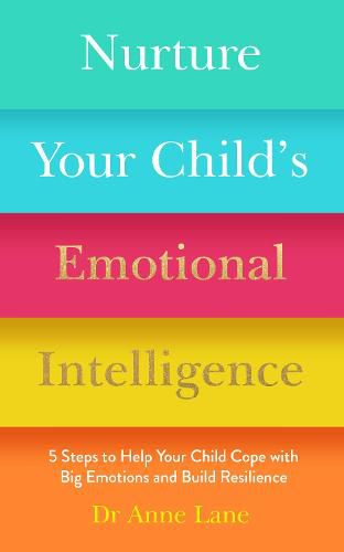 Cover image for Nurture Your Child's Emotional Intelligence: 5 Steps to Help Your Child Cope with Big Emotions and Build Resilience