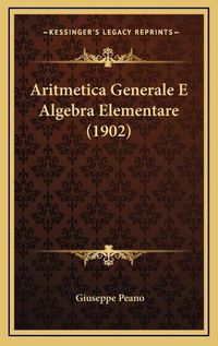 Cover image for Aritmetica Generale E Algebra Elementare (1902)