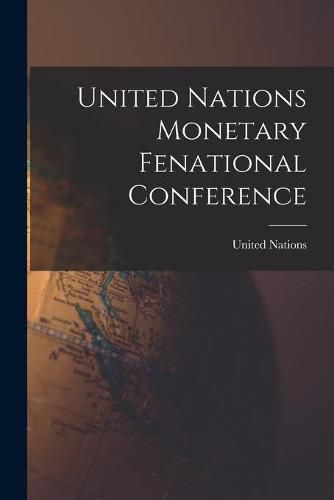 Cover image for United Nations Monetary Fenational Conference