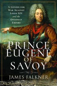 Cover image for Prince Eugene of Savoy: A Genius for War Against Louis XIV and the Ottoman Empire