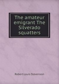 Cover image for The amateur emigrant The Silverado squatters