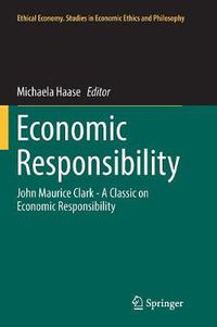 Cover image for Economic Responsibility: John Maurice Clark - A Classic on Economic Responsibility