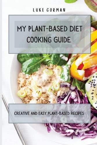 Cover image for My Plant-Based Diet Cooking Guide: A Vegetarian Approach to a Healthy Life Enhancing your Metabolism