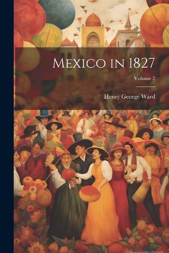 Cover image for Mexico in 1827; Volume 2