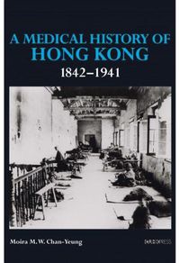 Cover image for A Medical History of Hong Kong: 1842-1941